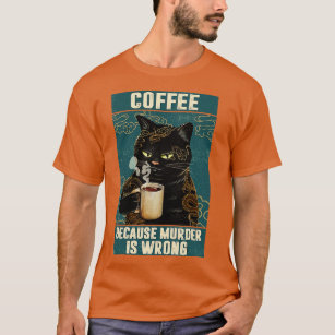 Black Cat Coffee Because Murder Is Wrong funny gif T-Shirt