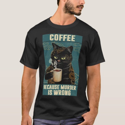 Black Cat Coffee Because Murder Is Wrong funny gif T_Shirt