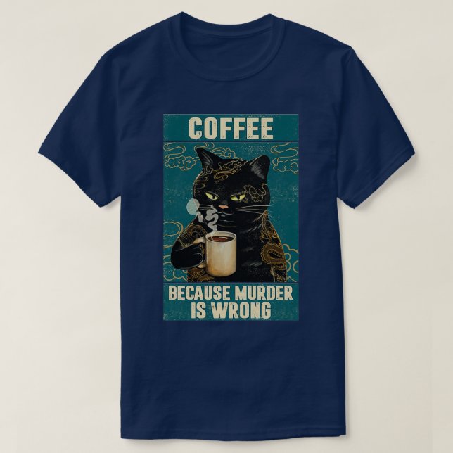 Black Cat Coffee Because Murder Is Wrong funny gif T-Shirt (Design Front)