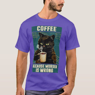 Black Cat Coffee Because Murder Is Wrong funny gif T-Shirt