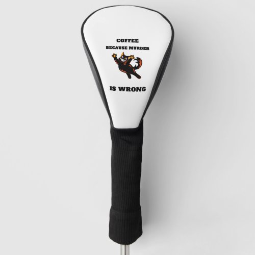 Black Cat Coffee because murder is wrong Golf Head Cover