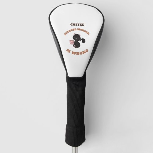 Black Cat Coffee because murder is wrong   Golf Head Cover