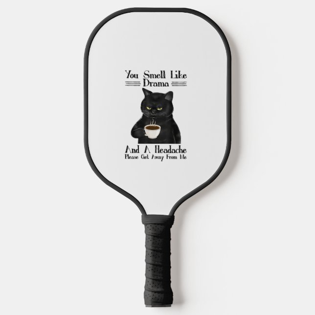 Black Cat Coffee You Smell Like Drama And A Headac Pickleball Paddle (Front)