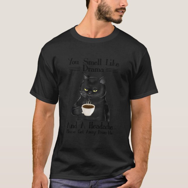 Black Cat Coffee You Smell Like Drama And A Headac T-Shirt (Front)