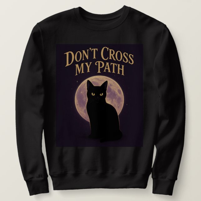 Black Cat “Don’t Cross My Path” | Spooky & Cute T- Sweatshirt (Design Front)