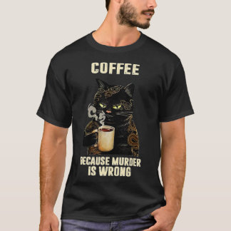 Black Cat Drinking Coffee Because Murder Is Wrong T-Shirt