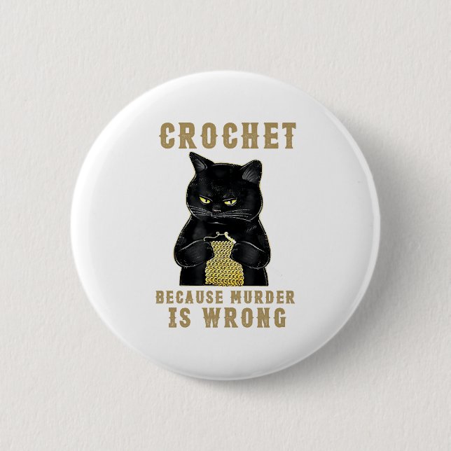 Black Cat Funny Crochet because murder is wrong Button (Front)