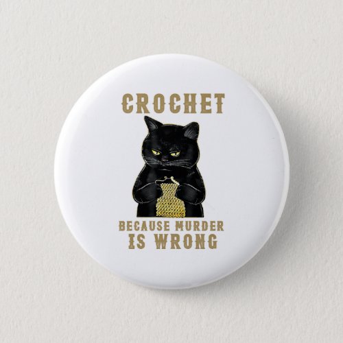 Black Cat Funny Crochet because murder is wrong Button
