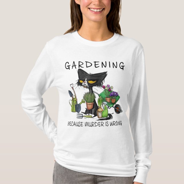Black Cat Gardening Because Murder Is Wrong Garden T-Shirt (Front)