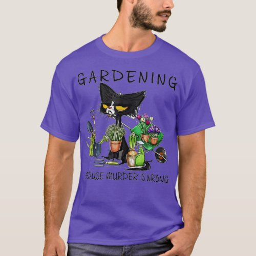 Black Cat Gardening Because Murder Is Wrong Garden T_Shirt