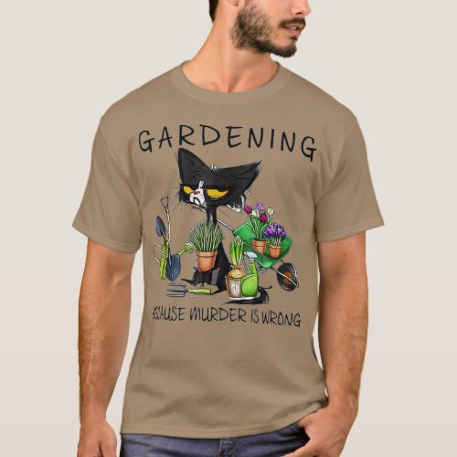 Black Cat Gardening Because Murder Is Wrong Garden T_Shirt