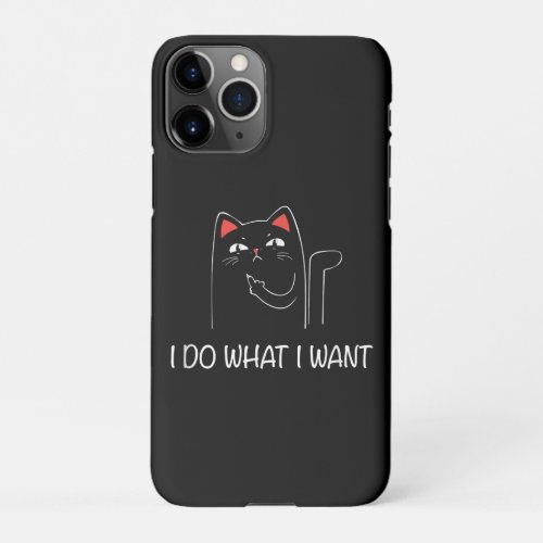 Black Cat I Do What I Want Funny Humor Lovers iPhone 11Pro Case