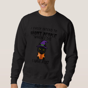 Black Cat I fully intend to haunt people Sweatshirt