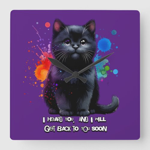 Black Cat I Hear You Ill Get Back To You Soon Square Wall Clock