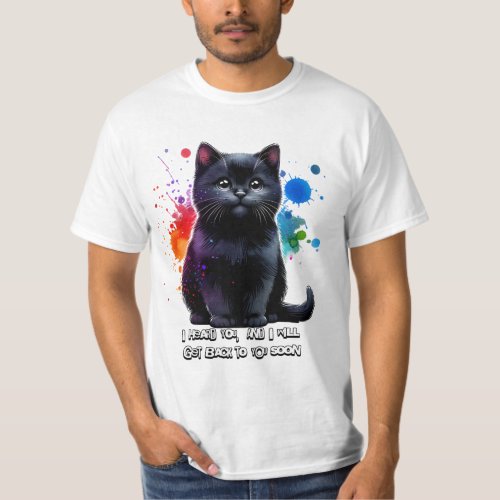 Black Cat I Hear You Ill Get Back To You Soon T_Shirt