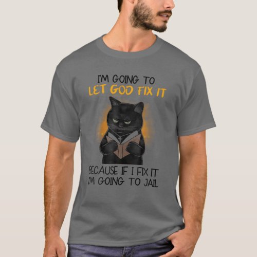 Black Cat IM Going To Let God Fix It Cat Jesus Ch T_Shirt