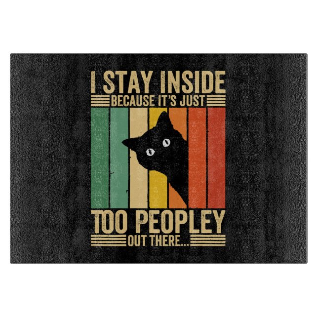 Black Cat I Stay Inside Because It's Too Peopley Cutting Board (Front)