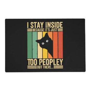 Black Cat I Stay Inside Because It's Too Peopley Placemat
