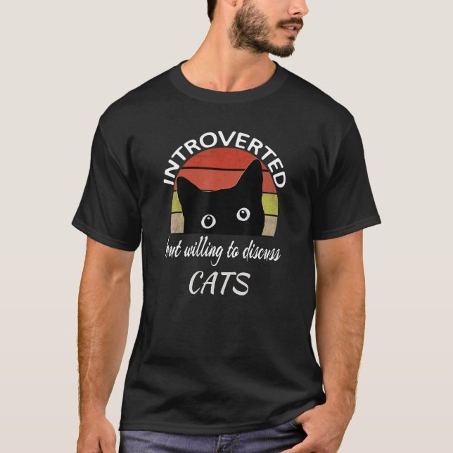 Black Cat Introverted But Willing To Discuss Cats T-Shirt (Front)
