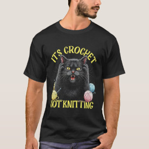 Black cat Its crochet not knitting cat crocheting T-Shirt