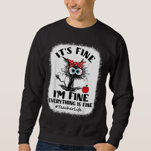 Black Cat Its Fine Im Fine Everything Is Fine Te Sweatshirt