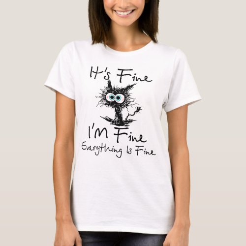 Black Cat Its Fine Im Fine Everythings Fine Fun T_Shirt