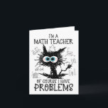 Black Cat Kitty I'm A Math Teacher Of Course I Hav Card<br><div class="desc">Black Cat Kitty I'm A Math Teacher Of Course I Have Problems</div>