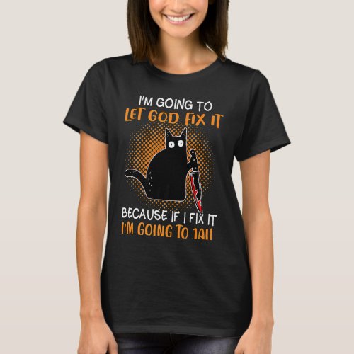 Black Cat Let God Fix Murderous Knife Kitten Sarca T_Shirt