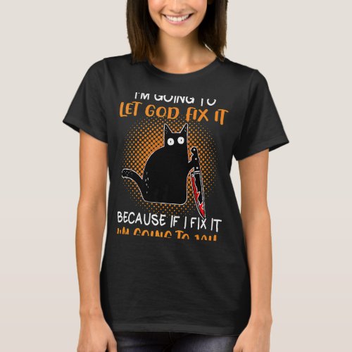 Black Cat Let God Fix Murderous Knife Kitten Sarca T_Shirt