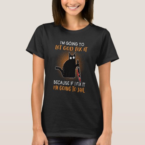 Black Cat Let God Fix Murderous Knife Kitten Sarca T_Shirt