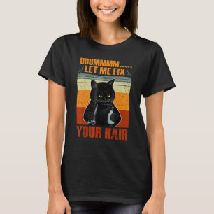 Black Cat Let Me Fix Your Hair Hairdresser Hairst T-Shirt