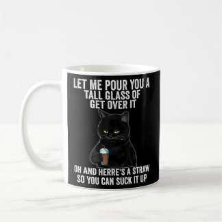 Black Cat Let Me Pour You A Tall Glass Of Get Over Coffee Mug