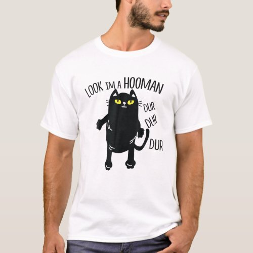 Black Cat Look IM A Hooman Dur Dur Dur T_Shirt