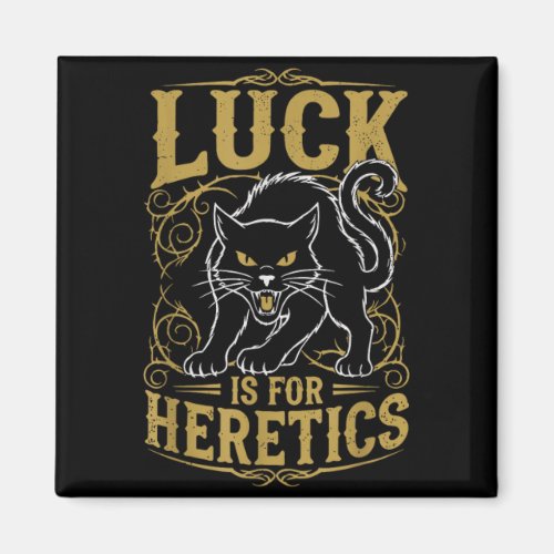 Black cat luck is for heretics witch  magnet