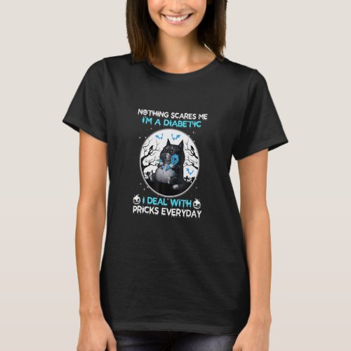 Black Cat Nothing Scares Me Im A Diabetic I Deal W T_Shirt