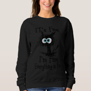 Black Cat Quote It's Fine I'm Fine Everything Is F Sweatshirt
