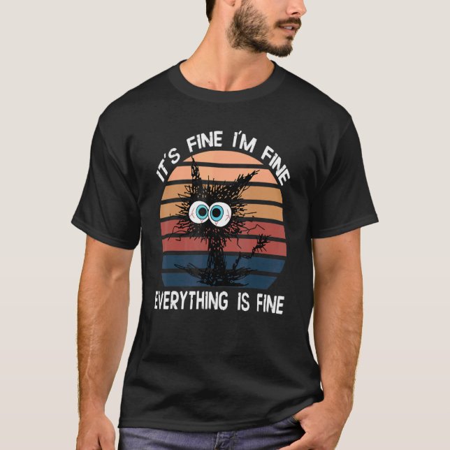 Black Cat Quote It's Fine I'm Fine Everything Is F T-Shirt (Front)