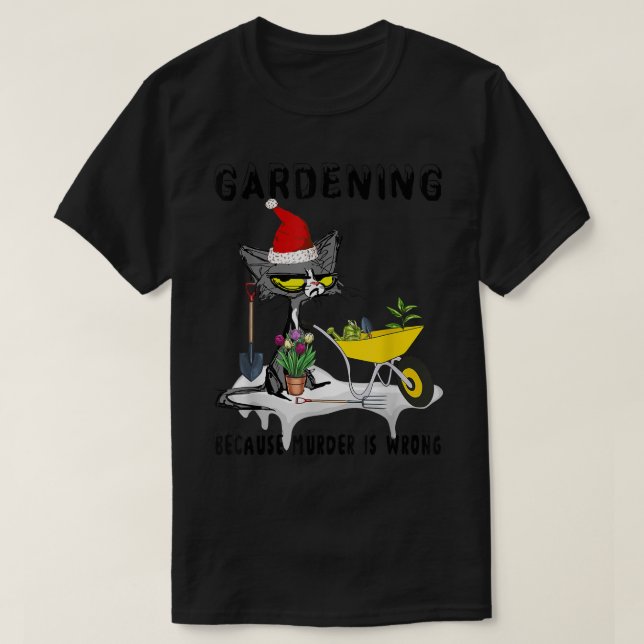 BLACK CAT SANTA GARDENING BECAUSE MURDER IS WRONG  T-Shirt (Design Front)