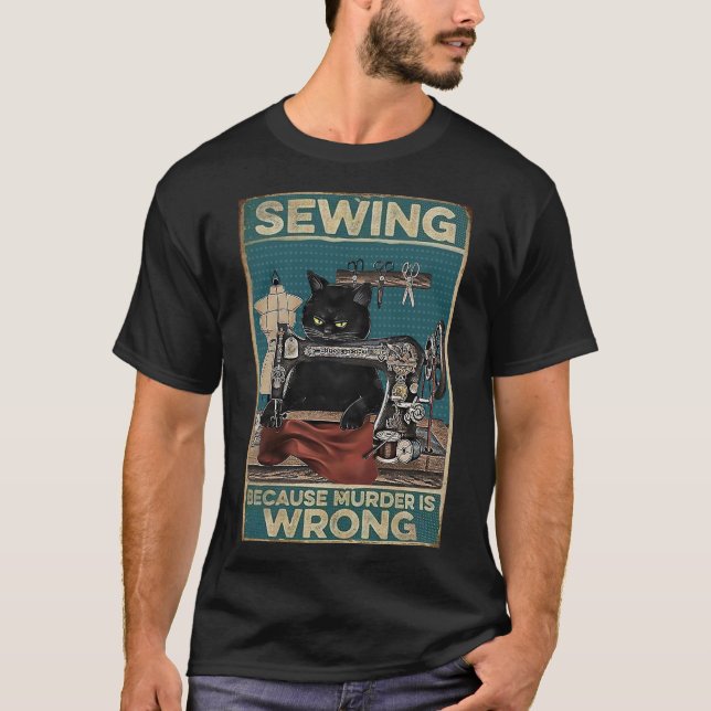 Black Cat Sewing Because Murder Is Wrong T-Shirt (Front)