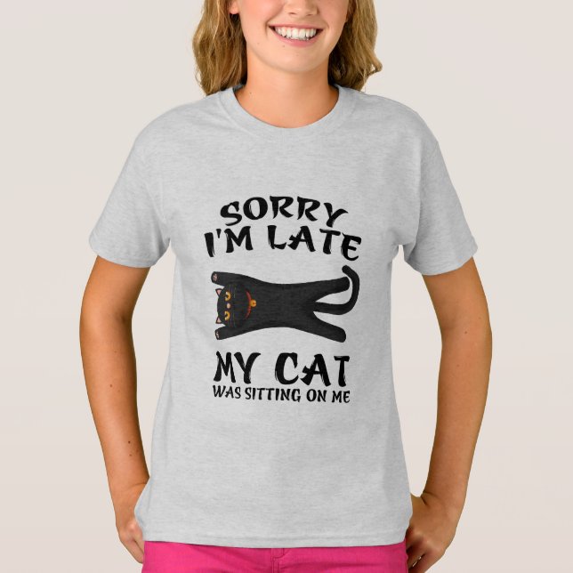 Black Cat Sorry I'm Late My Cat Was Sitting On Me T-Shirt (Front)