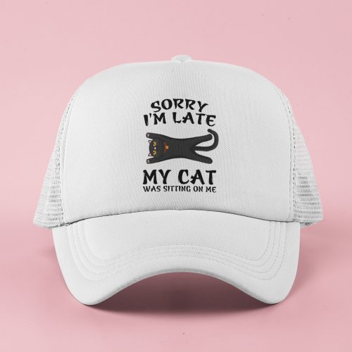 Black Cat Sorry Im Late My Cat Was Sitting On Me Trucker Hat