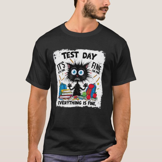 Black Cat Test Day Everything Is Fine Testing Teac T-Shirt (Front)
