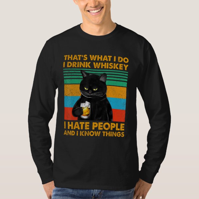 Black Cat Thats What I Do I Drink Whiskey I Hate P T-Shirt (Front)