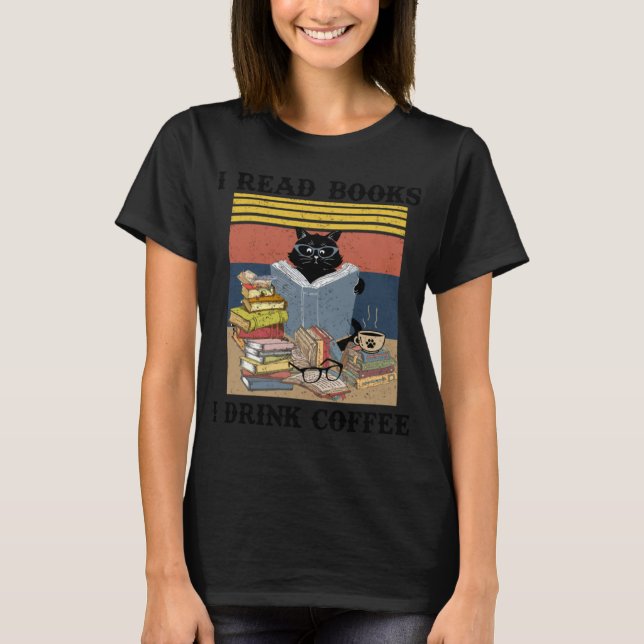 Black Cat Thatu2019s What I Do I Read Books I Drin T-Shirt (Front)