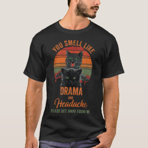 Black Cat You Smell Like Drama & Headache Get Away T-Shirt