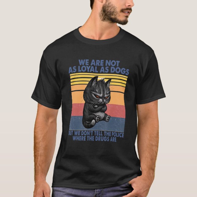 Black Cats Don't Tell Police Where Your Drugs Are  T-Shirt (Front)
