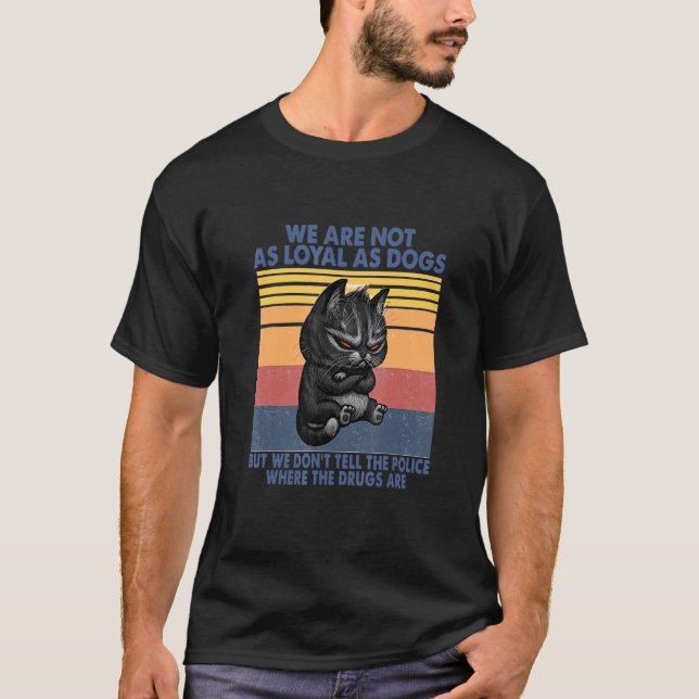Black Cats Don't Tell Police Where Your Drugs Are  T-Shirt (Front)