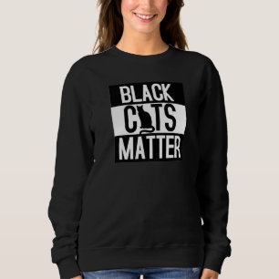 Black Cats Matter  Cat  Animal Sweatshirt