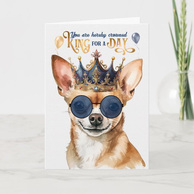 Black Chihuahua Dog King for a Day Funny Birthday Card (Front)