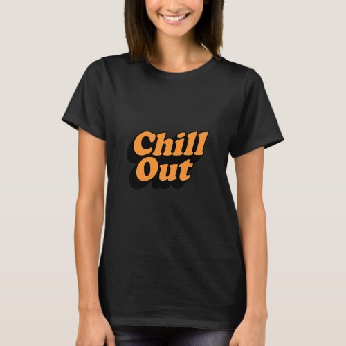 Black Chill Out T_shirts